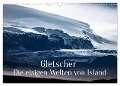 Gletscher - Die eisigen Welten von Island (Wandkalender 2025 DIN A3 quer), CALVENDO Monatskalender - In X Tagen um die Welt