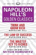 Napoleon Hill's Golden Classics (Condensed Classics): featuring Think and Grow Rich, The Law of Success, and The Master Key to Riches - Napoleon Hill, Mitch Horowitz