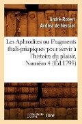 Les Aphrodites ou Fragments thali-priapiques pour servir à l'histoire du plaisir. Numéro 4 (Éd.1793) - André-Robert Andréa de Nerciat