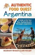 Authentic Food Quest Argentina - Rosemary Kimani, Claire Rouger
