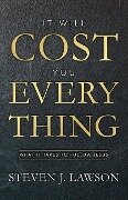 It Will Cost You Everything - Steven J. Lawson