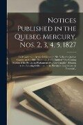 Notices Published in the Quebec Mercury, Nos. 2, 3, 4, 5, 1827 [microform]: in Answer to an Article Published in Mr. Neilson's Quebec Gazette on the 2 - Anonymous
