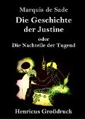 Die Geschichte der Justine oder Die Nachteile der Tugend (Großdruck) - Marquis De Sade