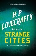 Cover-Bild zum Titel 'H. P. Lovecraft's Tales of Strange Cities - A Collection of Short Stories (Fantasy and Horror Classics)' von 'H. P. Lovecraft, George Henry Weiss'