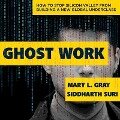 Ghost Work: How to Stop Silicon Valley from Building a New Global Underclass - Mary L. Gray, Siddharth Suri