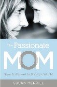 The Passionate Mom - Susan Merrill