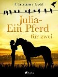 Julia - Ein Pferd für zwei - Christiane Gohl