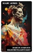 Marcus Aurelius: Selbstbetrachtungen - Marc Aurel