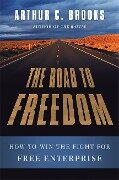 The Road to Freedom - Arthur C. Brooks