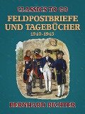 Feldpostbriefe und Tagebücher - 1940-1945 - Bernhard Richter