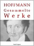 E. T. A. Hoffmann - Gesammelte Werke - E. T. A. Hoffmann