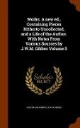 Works. A new ed., Containing Pieces Hitherto Uncollected, and a Life of the Author. With Notes From Various Sources by J.W.M. Gibbes Volume 5 - Oliver Goldsmith, J W M Gibbs
