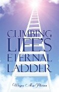 Climbing Life's Eternal Ladder - Wayne MacPherson