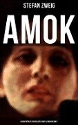 Amok: Ausgewählte Novellen einer Leidenschaft - Stefan Zweig