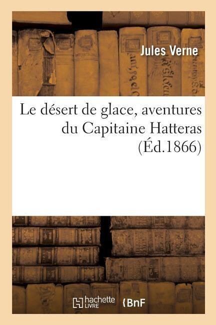 Le Désert de Glace, Aventures Du Capitaine Hatteras - Jules Verne