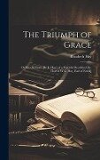 The Triumph of Grace: Or Recollections [By E. Hay] of a Peaceful Deathbed [Sc. That of W.G. Hay, Earl of Erroll] - Elizabeth Hay