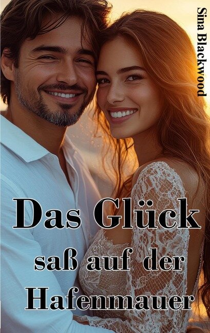 Das Glück saß auf der Hafenmauer - Sina Blackwood