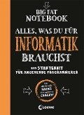 Big Fat Notebook - Alles, was du für Informatik brauchst - Das Starterkit für angehende Programmierer - Grant Smith
