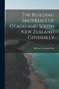 The Building Materials of Otago and South New Zealand Generally - William Newsham Blair
