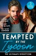 Tempted By The Tycoon: The Ultimate Seduction: Virgin Princess, Tycoon's Temptation (Royal Seductions) / The Tycoon's Ultimate Conquest / The Tycoon's Stowaway - Michelle Celmer, Cathy Williams, Stefanie London