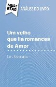 Um velho que lia romances de Amor de Luis Sepulveda (Análise do livro) - Sarah Leo