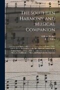 The Southern Harmony and Musical Companion: Containing a Choice Collection of Tunes, Hymns, Psalms, Odes, and Anthems; Selected From the Most Eminent - William Walker