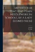 Method For Teaching Plain Needlework In Schools, By A Lady [signed M.e.b.] - M. E. B, Method