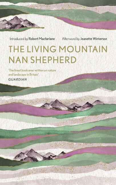 The Living Mountain: A Celebration of the Cairngorm Mountains of Scotland - Nan Shepherd