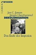 Dekolonisation - Jan C. Jansen, Jürgen Osterhammel