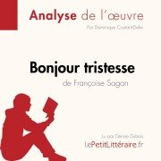 Bonjour tristesse de Françoise Sagan (Analyse de l'oeuvre) - Dominique Coutant-Defer, Pierre-Maximilien Jenoudet, Lepetitlitteraire
