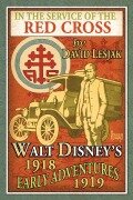 Cover-Bild zum Titel 'In the Service of the Red Cross: Walt Disney's Early Adventures: 1918-1919' von 'David Lesjak'