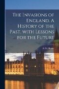 The Invasions of England [microform]. A History of the Past, With Lessons for the Future - 