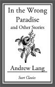 In the Wrong Paradise - Andrew Lang