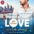 MAINHATTAN LOVE - Wie Liebe schmerzt (Die City Options Reihe) - Lilly M. Beck