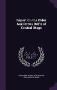 Report On the Older Auriferous Drifts of Central Otago - Alexander Mckay