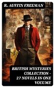 BRITISH MYSTERIES COLLECTION - 27 Novels in One Volume - R. Austin Freeman