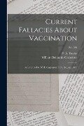Current Fallacies About Vaccination: a Letter to Dr. W. B. Carpenter, C.B., &c., &c., &c.; no. 586 - William Benjamin Carpenter