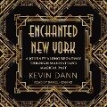 Enchanted New York Lib/E: A Journey Along Broadway Through Manhattan's Magical Past - Kevin Dann