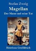 Magellan: Der Mann und seine Tat (Großdruck) - Stefan Zweig