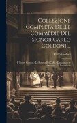 Cover-Bild zum Titel 'Collezione Completa Delle Commedie Del Signor Carlo Goldoni ...: Il Teatro Comico.- La Bottega Del Caffè.- L'avventuriere Onorato.- La Locandiera' von 'Carlo Goldoni'