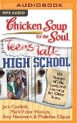 Chicken Soup for the Soul: Teens Talk High School: 101 Stories of Life, Love, and Learning for Older Teens - Jack Canfield, Mark Victor Hansen, Amy Newmark