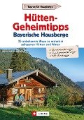 Hütten-Geheimtipps Bayerische Hausberge - Wilfried Bahnmüller, Lisa Bahnmüller