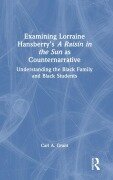 Cover-Bild zum Titel 'Examining Lorraine Hansberry's A Raisin in the Sun as Counternarrative' von 'Carl A. Grant'