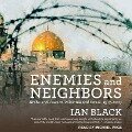 Enemies and Neighbors: Arabs and Jews in Palestine and Israel, 1917-2017 - Ian Black