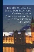 The Life of Charles, Third Earl Stanhope, Commenced by Ghita Stanhope, rev. and Completed by G.P. Gooch - Ghita Stanhope, G. P. Gooch