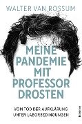 Meine Pandemie mit Professor Drosten - Walter van Rossum
