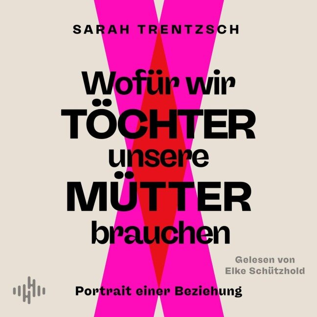 Wofür wir Töchter unsere Mütter brauchen - Sarah Trentzsch