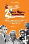 21 Heróis Negros Inspiradores: A vida de Realizadores Importantes do século XX: Martin Luther King Jr, Malcolm X, Bob Marley e outros (Livro Biográfi - Student Press Books, Robin White