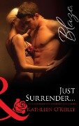 Just Surrender... (Mills & Boon Blaze) (Harts of Texas, Book 1) - Kathleen O'Reilly