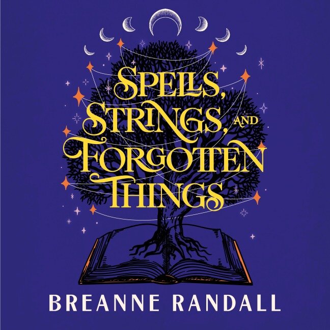 Spells, Strings, and Forgotten Things - Breanne Randall